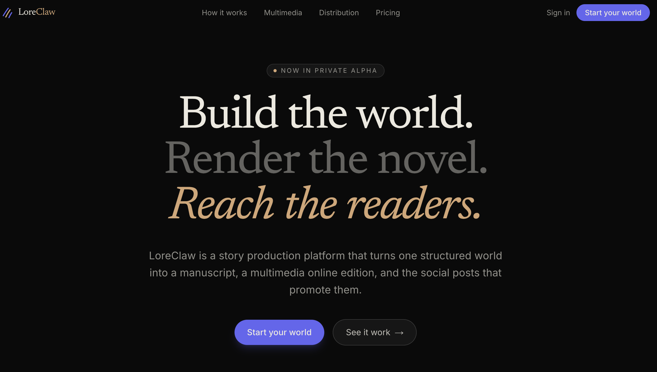 LoreClaw landing: Build the world. Render the novel. Reach the readers. A story production platform that turns one structured world into a manuscript, a multimedia online edition, and the social posts that promote them.