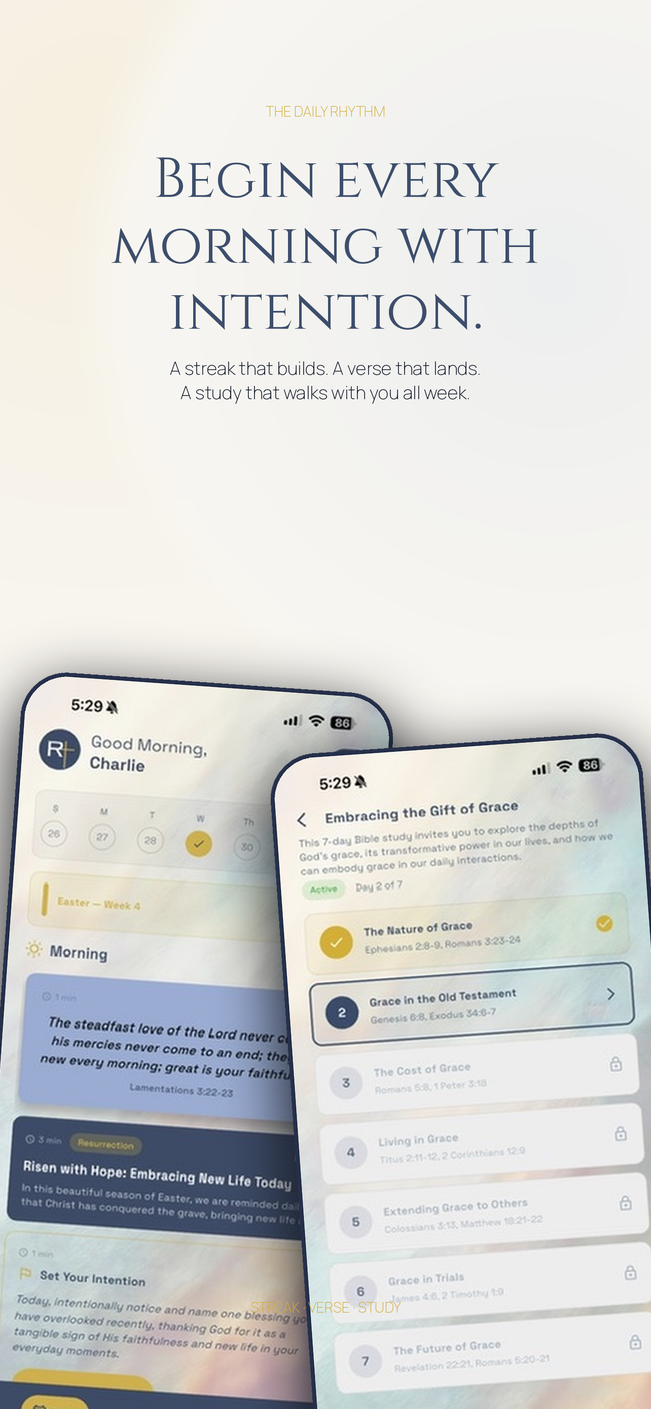 A daily rhythm that builds: a morning home screen with your streak, the day's Scripture, and a guided study that walks with you all week.